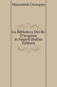 La Biblioteca Dei Re D'aragona in Napoli (Italian Edition)
