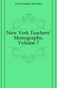 New York Teachers' Monographs, Volume 7