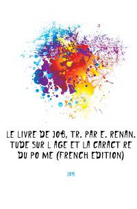 Le Livre De Job, Tr. Par E. Renan. Etude Sur L'age Et La Caractere Du Poeme (French Edition)