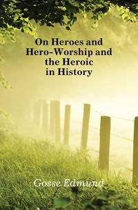 On Heroes and Hero-Worship and the Heroic in History