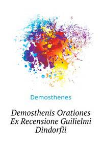 Demosthenis Orationes Ex Recensione Guilielmi Dindorfii ...