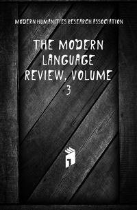 The Modern Language Review, Volume 3