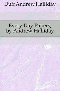 Every Day Papers, by Andrew Halliday