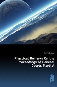 Practical Remarks On the Proceedings of General Courts Martial