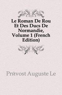 Le Roman De Rou Et Des Ducs De Normandie, Volume 1 (French Edition)