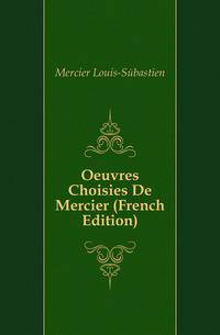 Oeuvres Choisies De Mercier (French Edition)