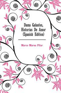 Dama Galantes, Historias De Amor (Spanish Edition)