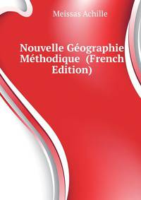 Nouvelle Geographie Methodique ... (French Edition)