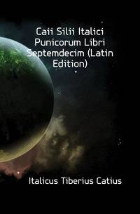 Caii Silii Italici Punicorum Libri Septemdecim (Latin Edition)