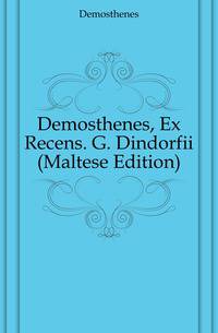 Demosthenes, Ex Recens. G. Dindorfii (Maltese Edition)