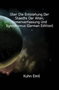 Uber Die Entstehung Der Staedte Der Alten, Komenverfassung Und Synoikismus (German Edition)