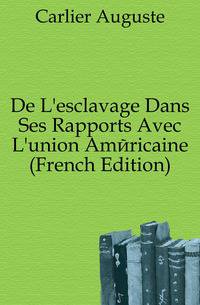 De L'esclavage Dans Ses Rapports Avec L'union Americaine (French Edition)