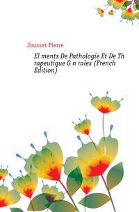 Elements De Pathologie Et De Therapeutique Generales (French Edition)