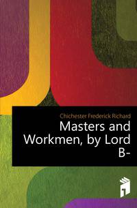 Masters and Workmen, by Lord B-