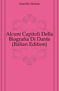 Alcuni Capitoli Della Biografia Di Dante (Italian Edition)