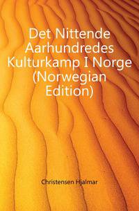 Det Nittende Aarhundredes Kulturkamp I Norge (Norwegian Edition)