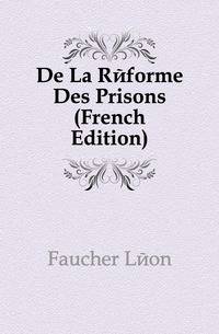 De La Reforme Des Prisons (French Edition)