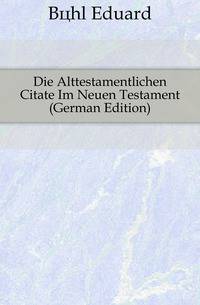 Die Alttestamentlichen Citate Im Neuen Testament (German Edition)