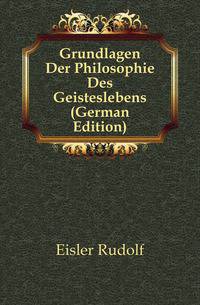 Grundlagen Der Philosophie Des Geisteslebens (German Edition)