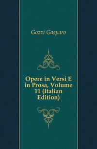 Opere in Versi E in Prosa, Volume 11 (Italian Edition)