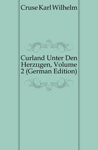 Curland Unter Den Herzoegen, Volume 2 (German Edition)