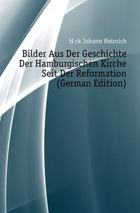 Bilder Aus Der Geschichte Der Hamburgischen Kirche Seit Der Reformation (German Edition)