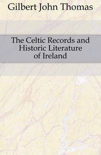 The Celtic Records and Historic Literature of Ireland