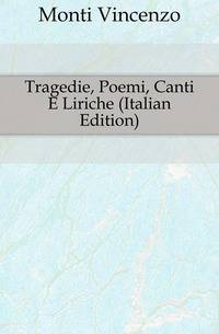 Tragedie, Poemi, Canti E Liriche (Italian Edition)