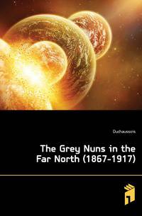 The Grey Nuns in the Far North (1867-1917)