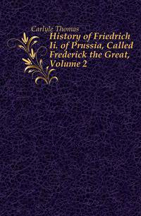 History of Friedrich Ii. of Prussia, Called Frederick the Great, Volume 2