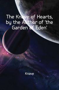 The Knave of Hearts, by the Author of 'the Garden of Eden'.