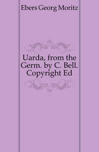 Uarda, from the Germ. by C. Bell. Copyright Ed