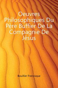 Oeuvres Philosophiques Du Pere Buffier De La Compagnie De Jesus