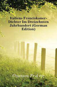 Italiens Franciskaner-Dichter Im Dreizehnten Jahrhundert (German Edition)