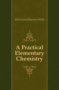 A Practical Elementary Chemistry