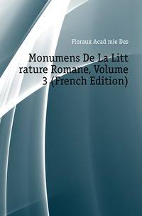Monumens De La Litterature Romane, Volume 3 (French Edition)