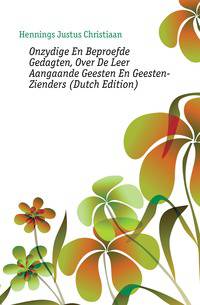 Onzydige En Beproefde Gedagten, Over De Leer Aangaande Geesten En Geesten-Zienders (Dutch Edition)
