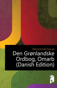 Den Gronlandske Ordbog, Omarb (Danish Edition)