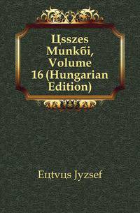 Osszes Munkai, Volume 16 (Hungarian Edition)