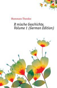 Roemische Geschichte, Volume 1 (German Edition)