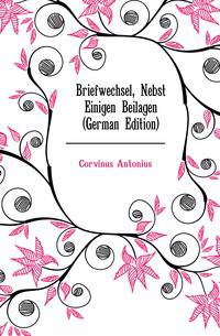 Briefwechsel, Nebst Einigen Beilagen (German Edition)