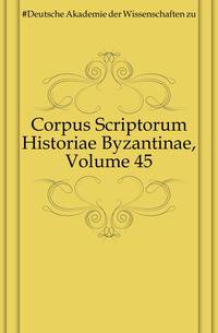 Corpus Scriptorum Historiae Byzantinae, Volume 45