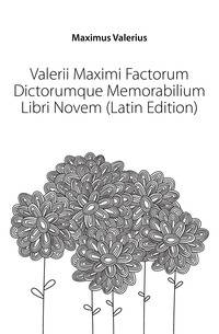 Valerii Maximi Factorum Dictorumque Memorabilium Libri Novem (Latin Edition)