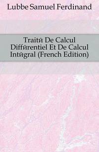 Traite De Calcul Differentiel Et De Calcul Integral (French Edition)