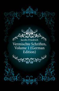 Vermischte Schriften, Volume 1 (German Edition)