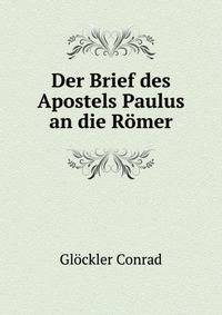 Der Brief Des Apostels Paulus an Die Roemer (German Edition)