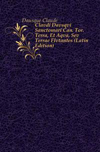 Clavdi Davsqvi Sanctomari Can. Tor. Terra, Et Aqva, Sev Terrae Flvtantes (Latin Edition)
