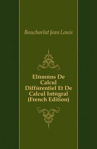 Elemens De Calcul Differentiel Et De Calcul Integral (French Edition)