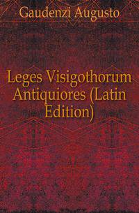 Leges Visigothorum Antiquiores (Latin Edition)