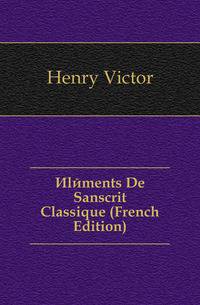 Elements De Sanscrit Classique (French Edition)